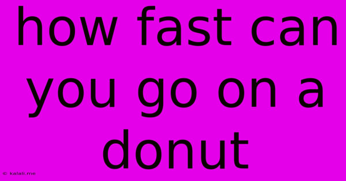 How Fast Can You Go On A Donut