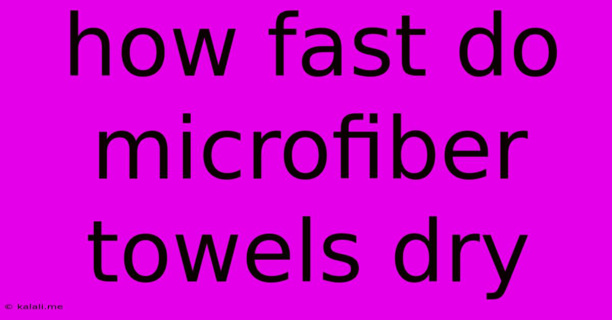 How Fast Do Microfiber Towels Dry