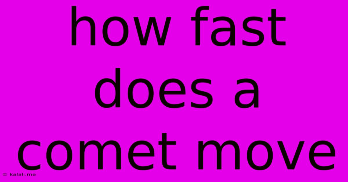 How Fast Does A Comet Move
