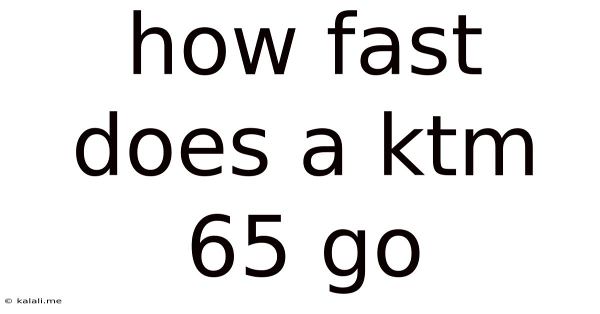 How Fast Does A Ktm 65 Go