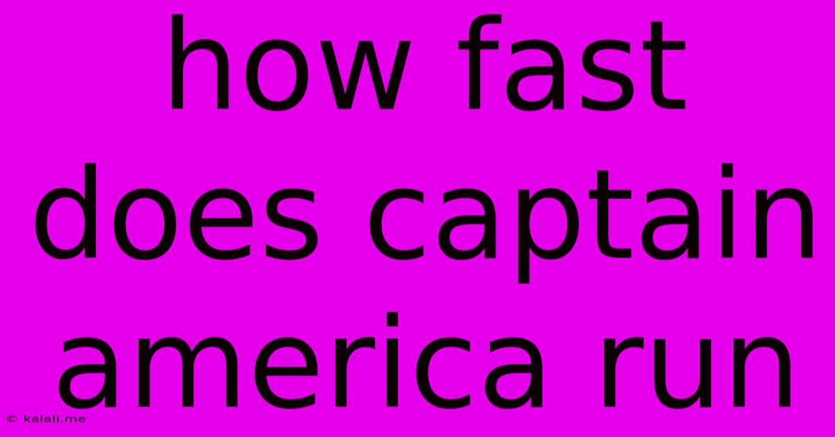 How Fast Does Captain America Run