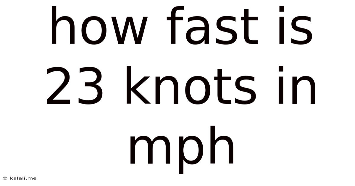 How Fast Is 23 Knots In Mph