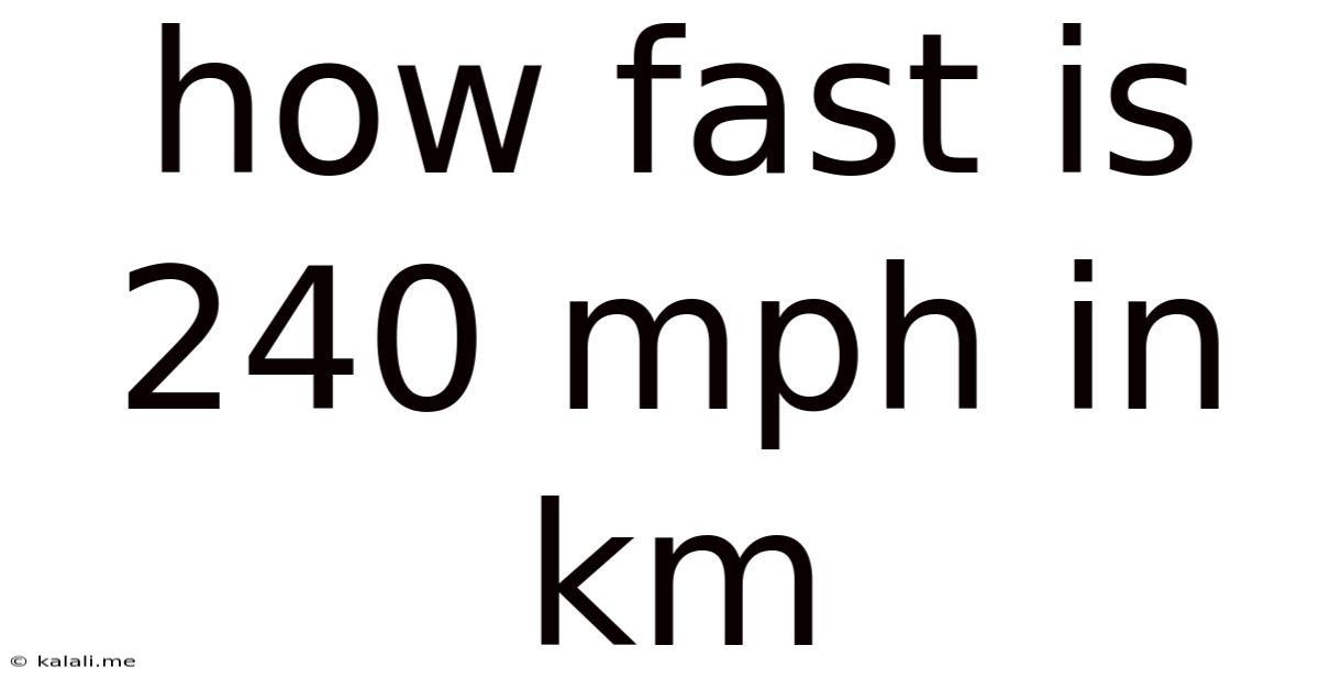 How Fast Is 240 Mph In Km