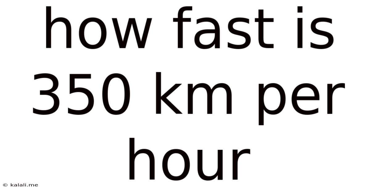 How Fast Is 350 Km Per Hour