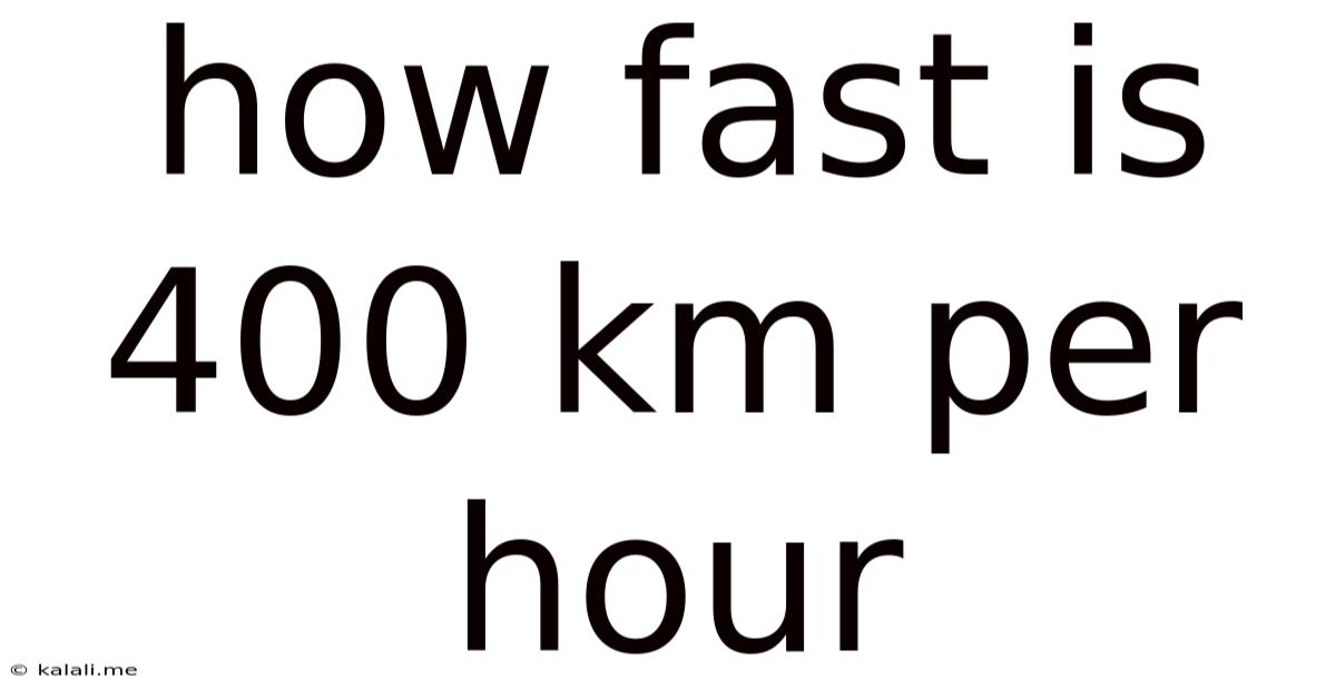 How Fast Is 400 Km Per Hour