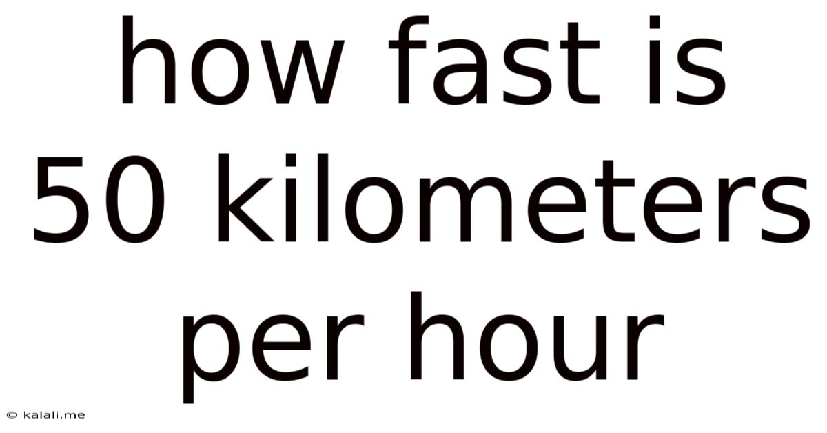 How Fast Is 50 Kilometers Per Hour