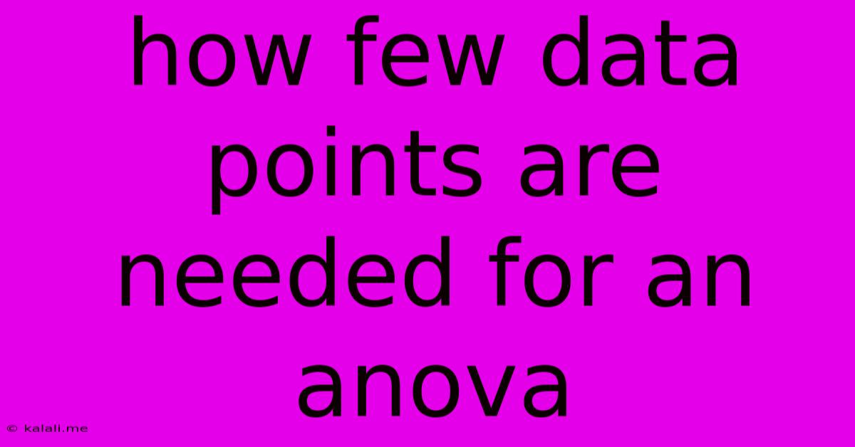 How Few Data Points Are Needed For An Anova