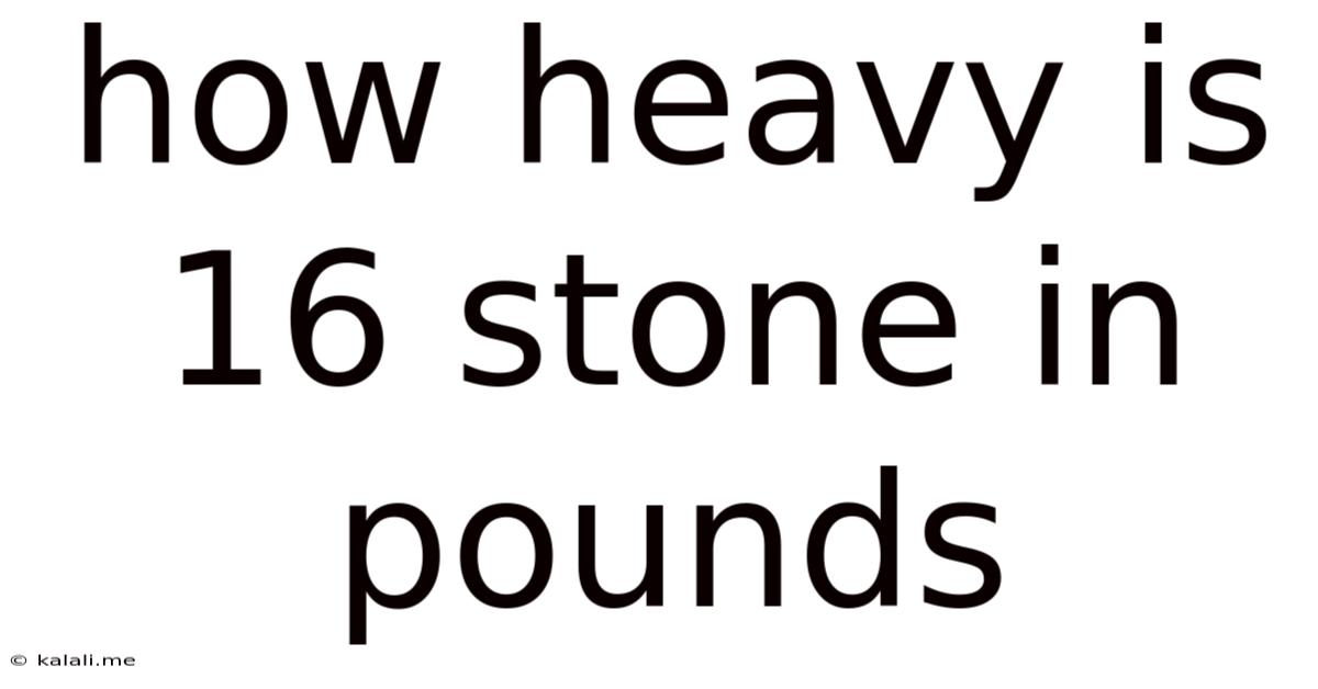 How Heavy Is 16 Stone In Pounds