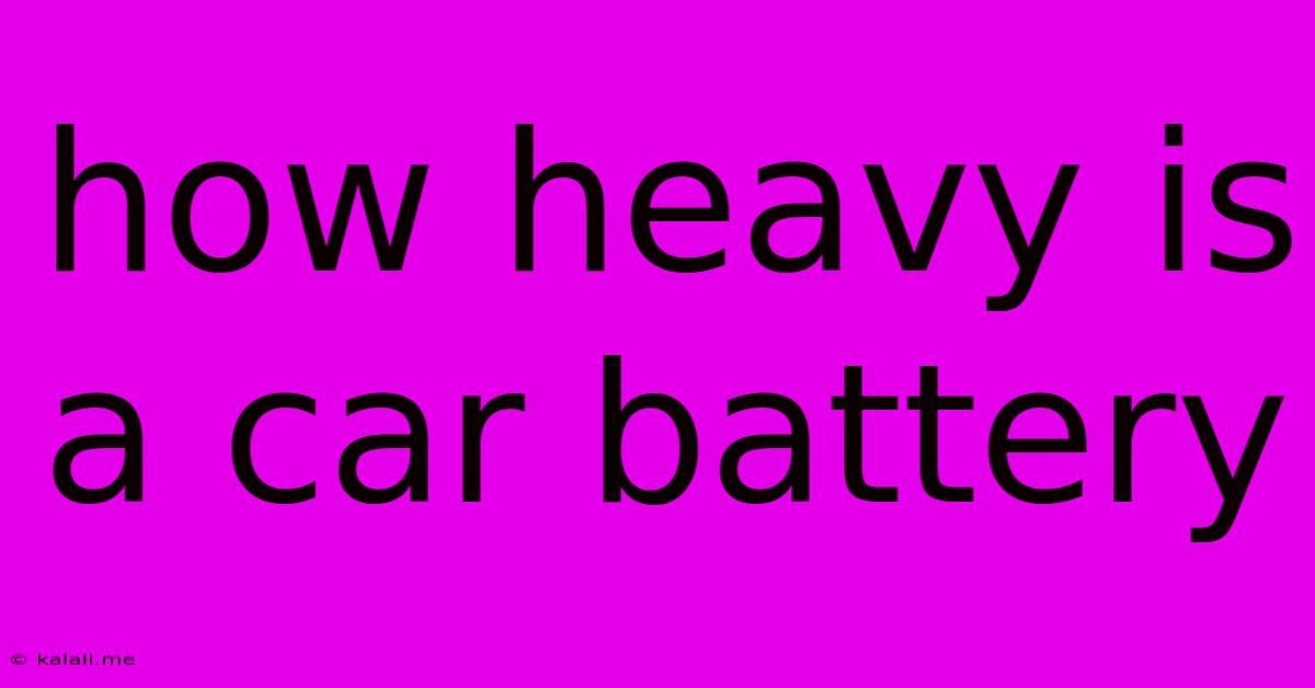 How Heavy Is A Car Battery