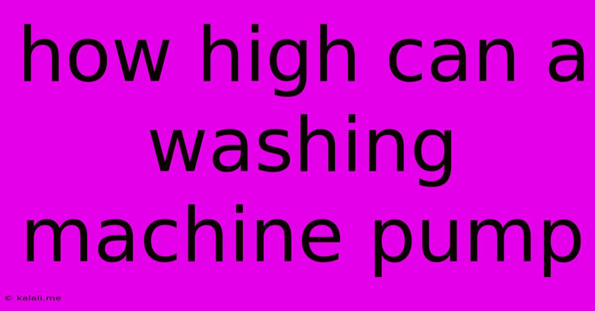 How High Can A Washing Machine Pump