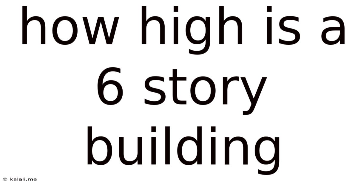 How High Is A 6 Story Building