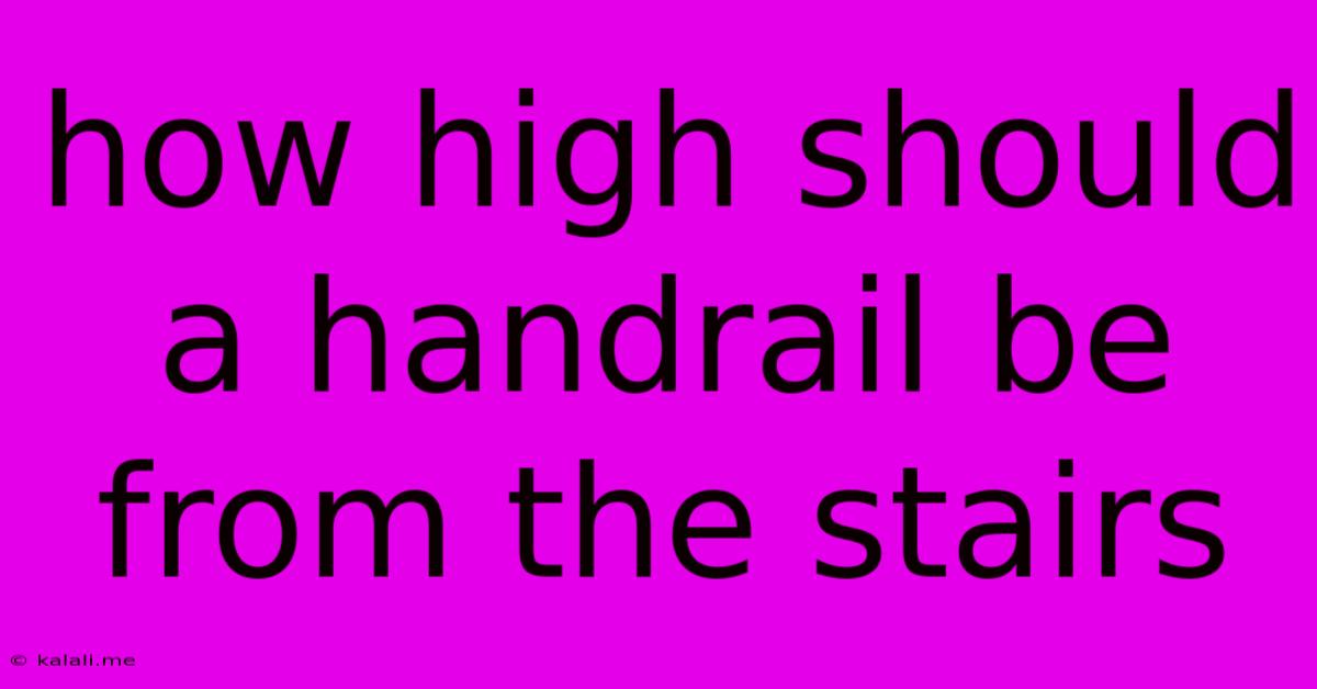 How High Should A Handrail Be From The Stairs