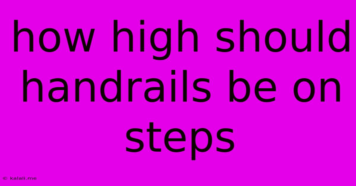 How High Should Handrails Be On Steps