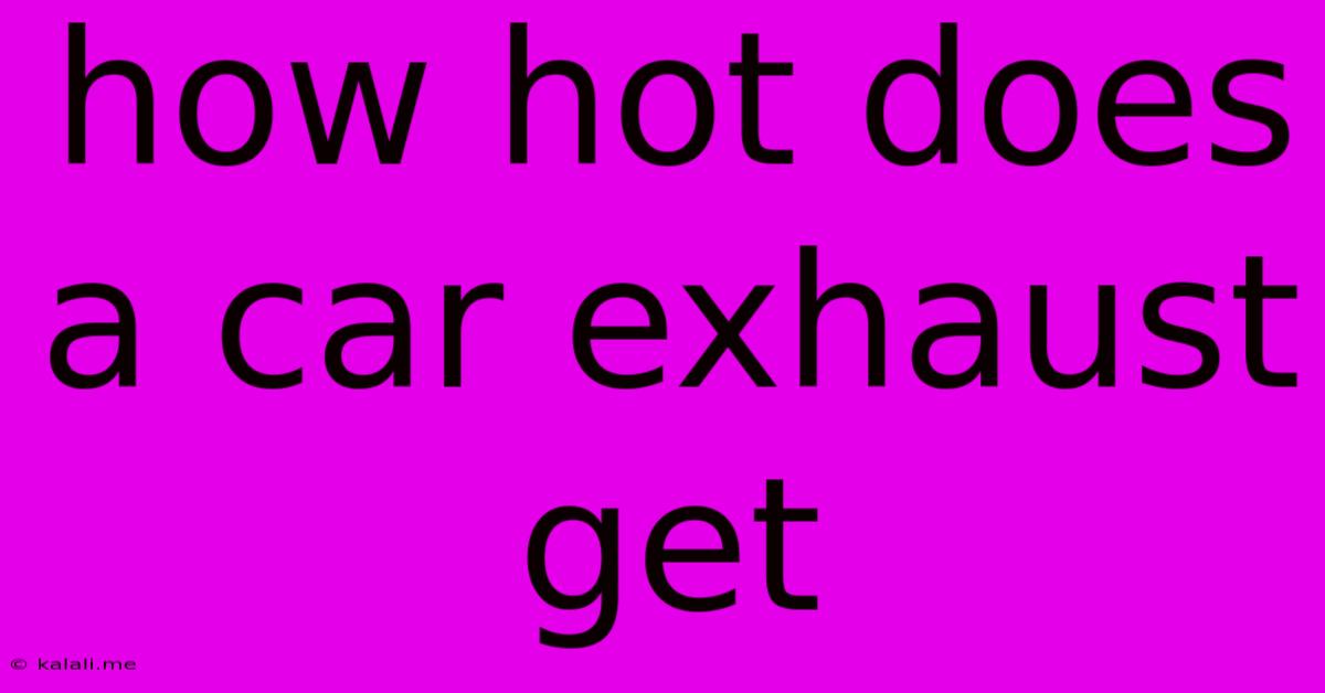 How Hot Does A Car Exhaust Get