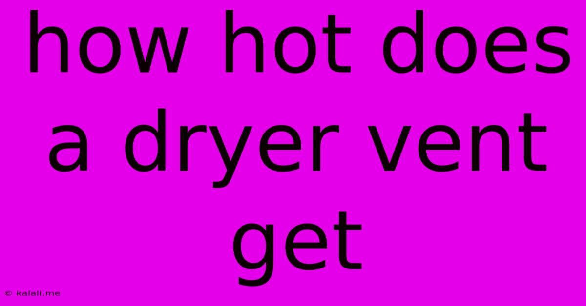 How Hot Does A Dryer Vent Get