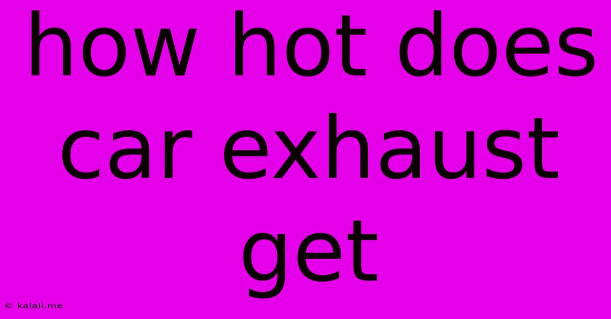 How Hot Does Car Exhaust Get