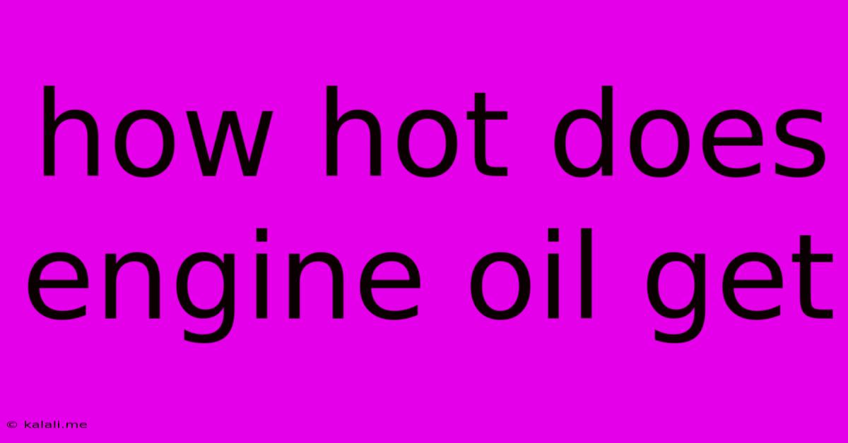 How Hot Does Engine Oil Get