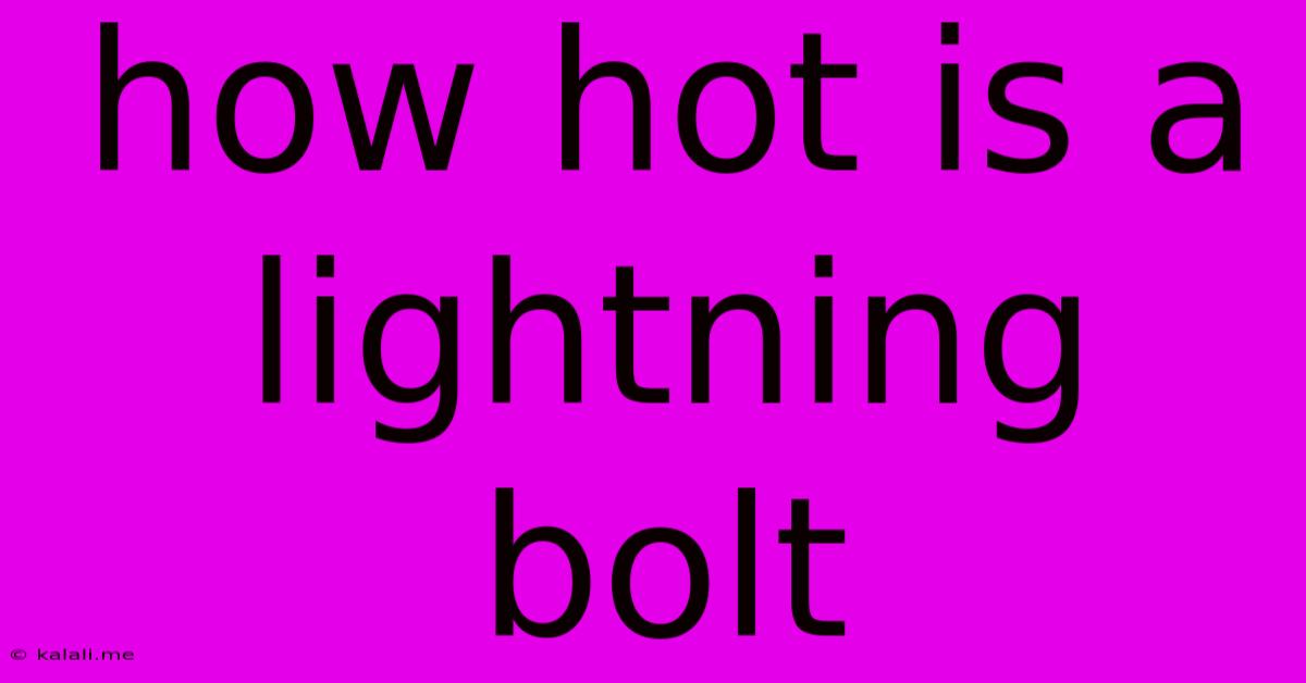 How Hot Is A Lightning Bolt