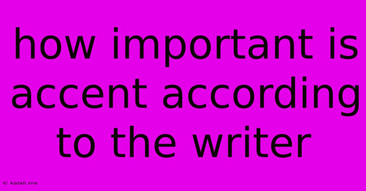 How Important Is Accent According To The Writer