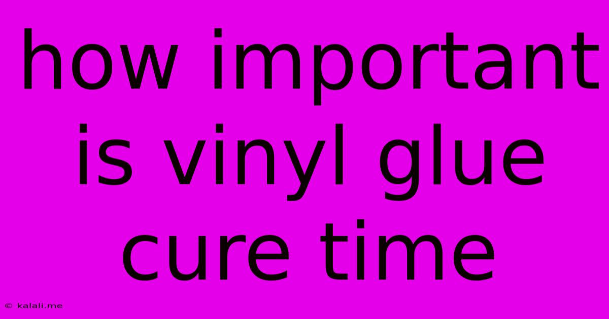 How Important Is Vinyl Glue Cure Time