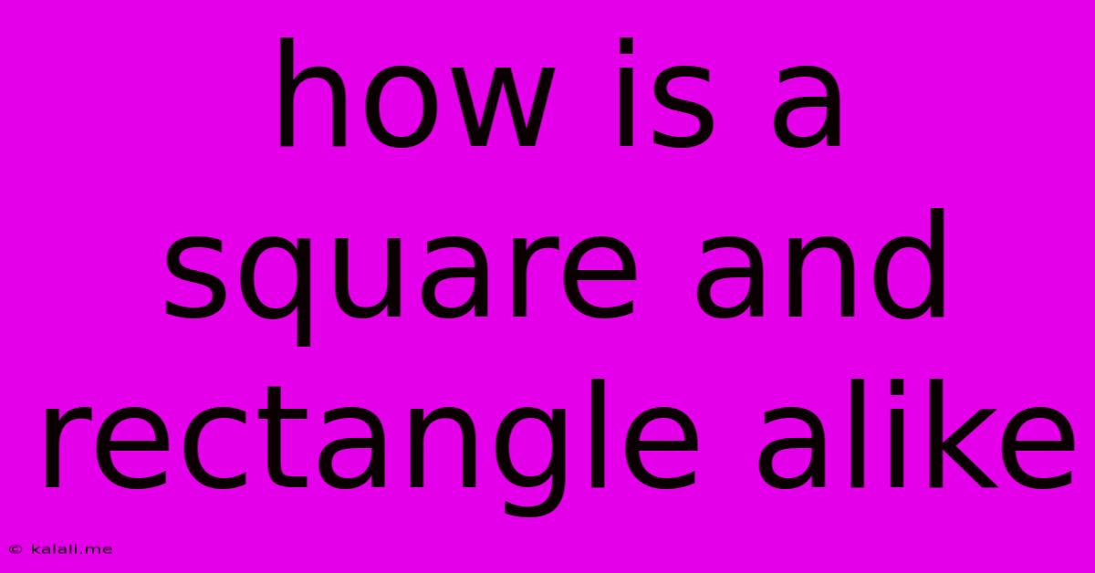 How Is A Square And Rectangle Alike