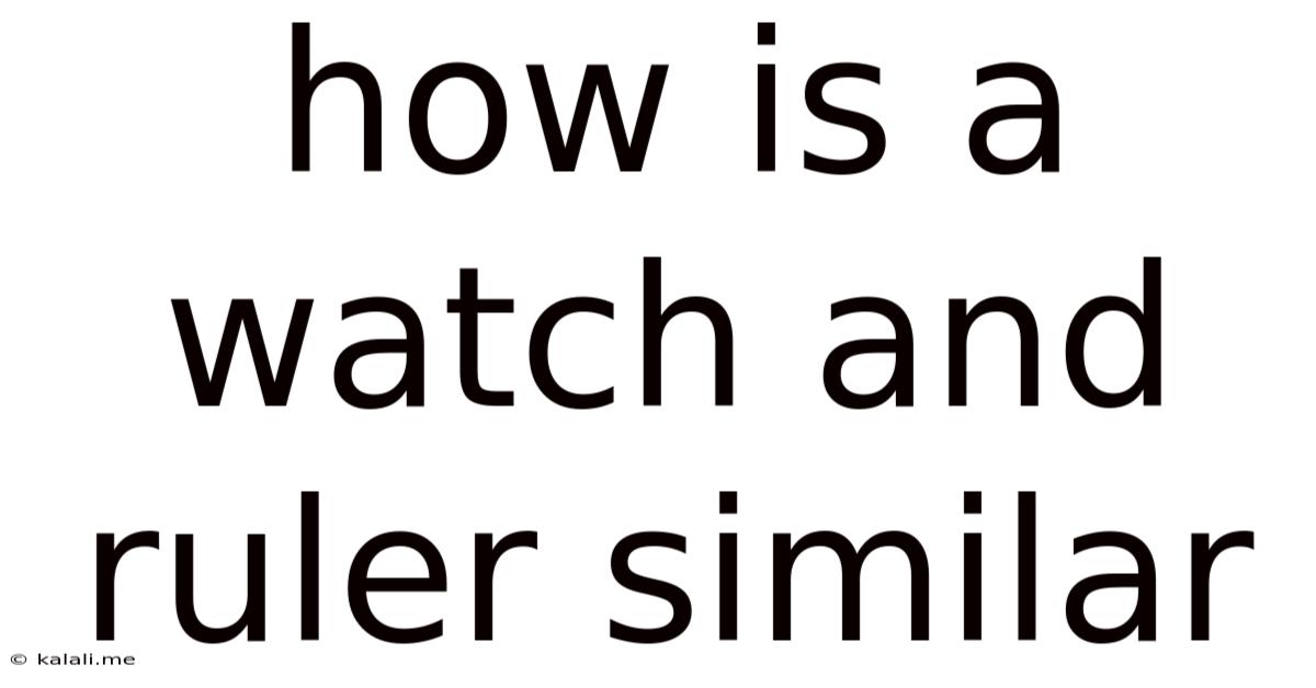 How Is A Watch And Ruler Similar