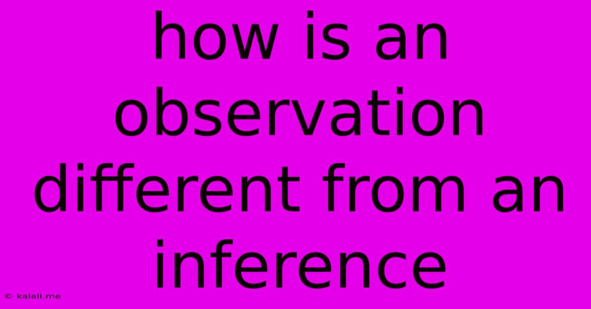 How Is An Observation Different From An Inference