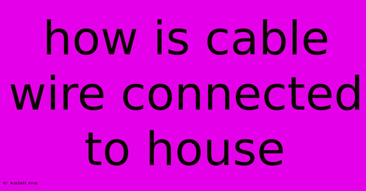 How Is Cable Wire Connected To House