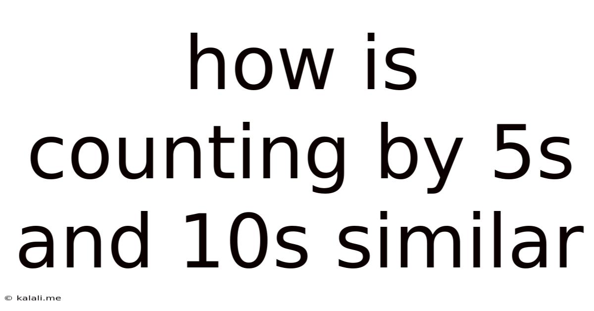 How Is Counting By 5s And 10s Similar