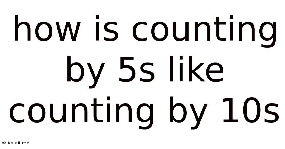 How Is Counting By 5s Like Counting By 10s