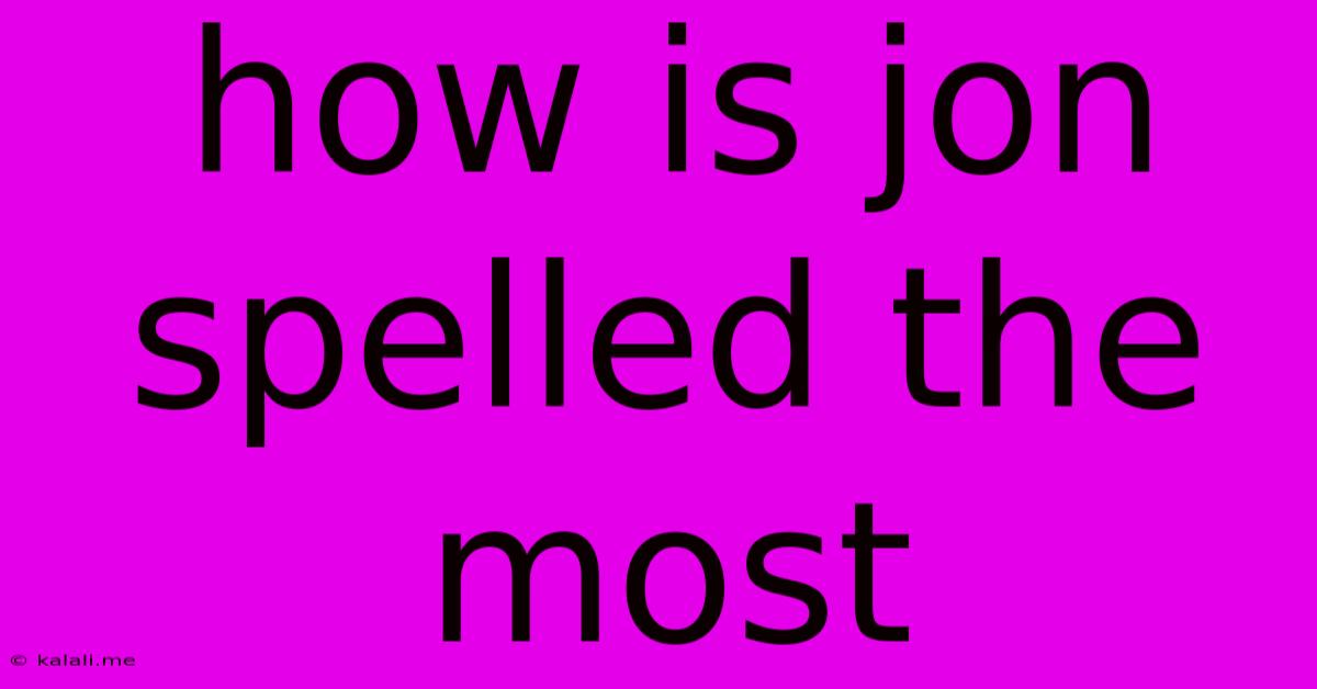 How Is Jon Spelled The Most