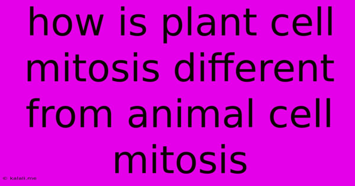 How Is Plant Cell Mitosis Different From Animal Cell Mitosis
