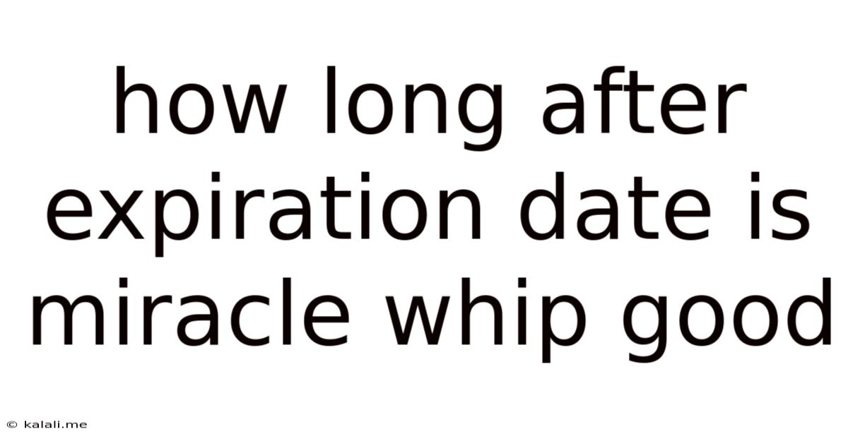 How Long After Expiration Date Is Miracle Whip Good