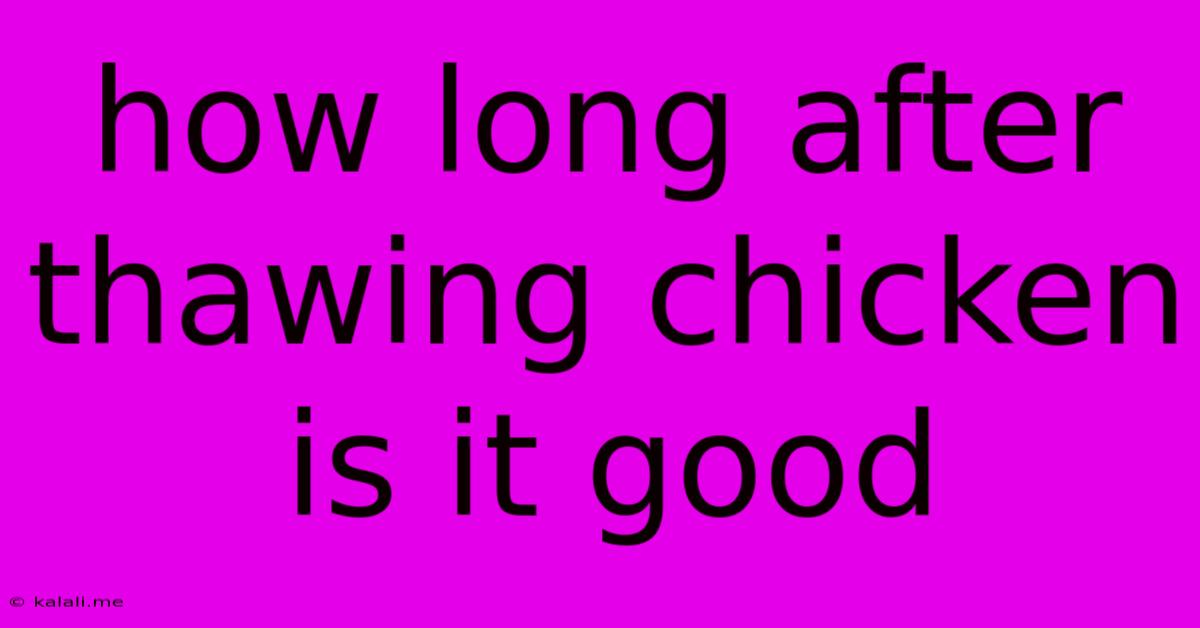 How Long After Thawing Chicken Is It Good