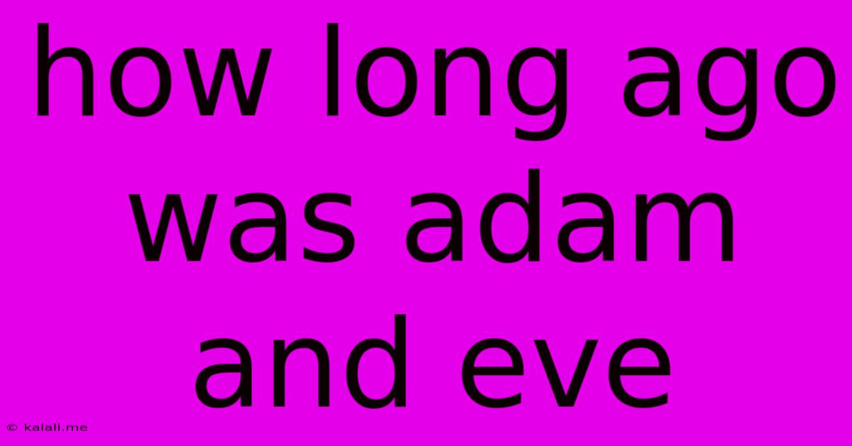 How Long Ago Was Adam And Eve