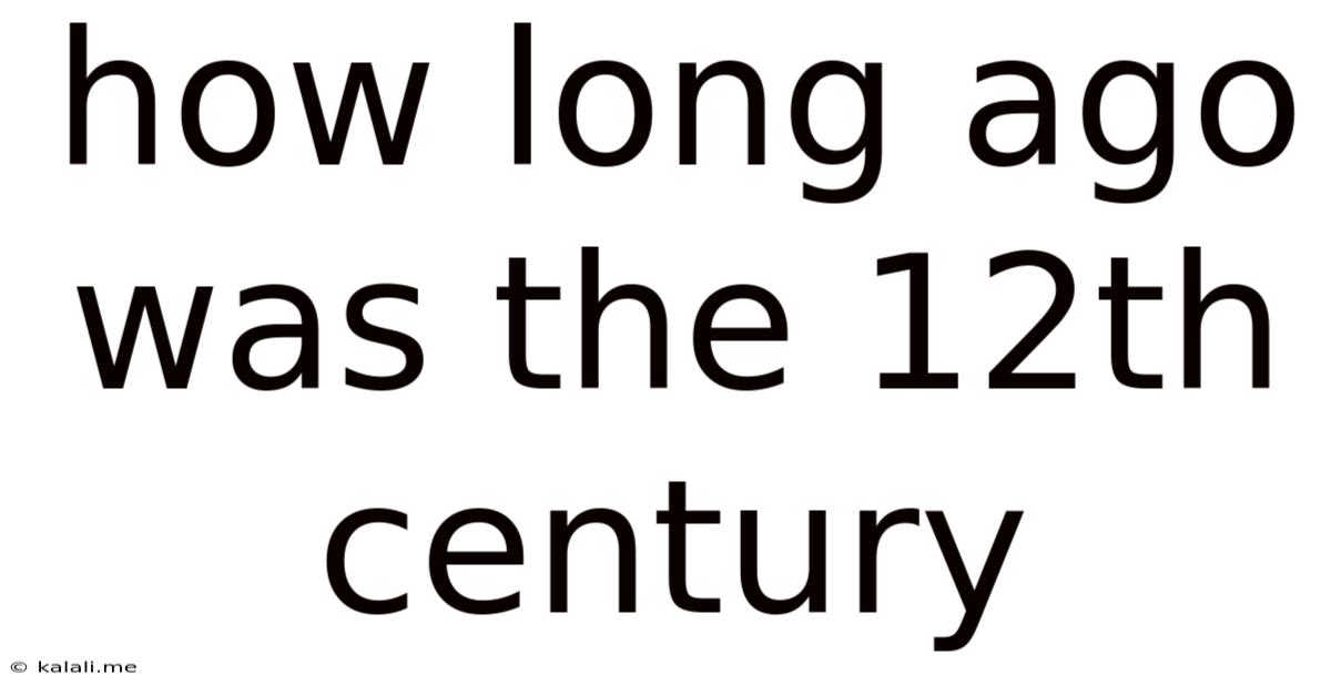 How Long Ago Was The 12th Century