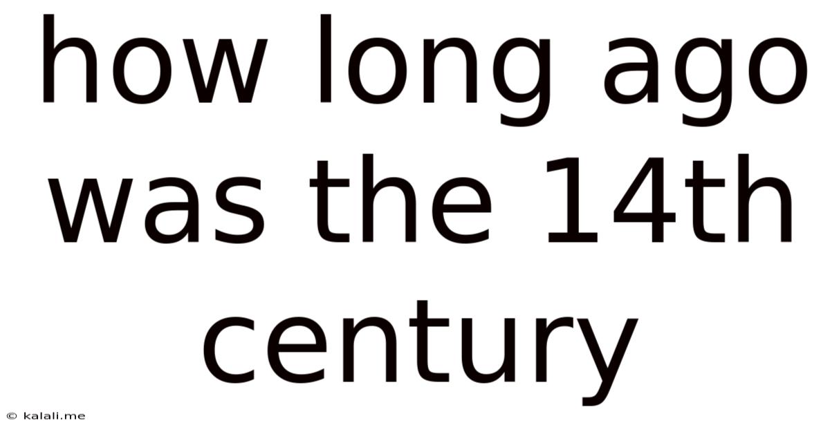 How Long Ago Was The 14th Century