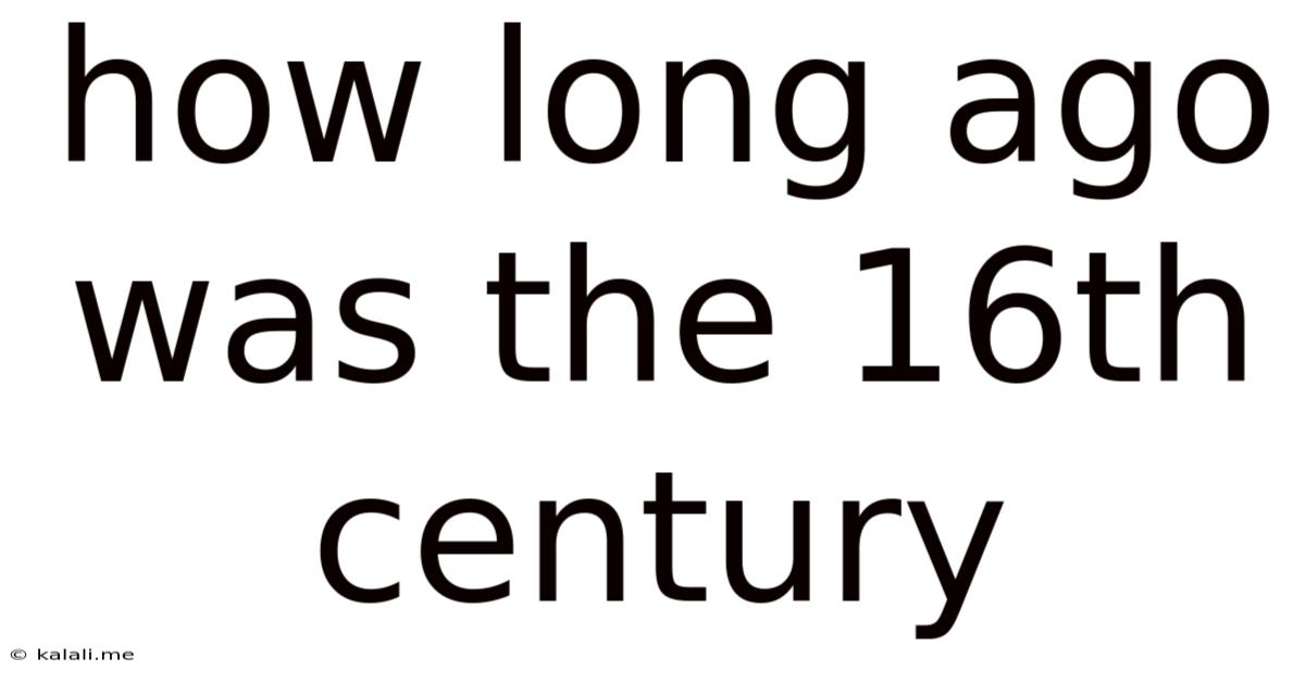 How Long Ago Was The 16th Century