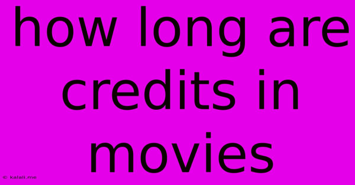 How Long Are Credits In Movies