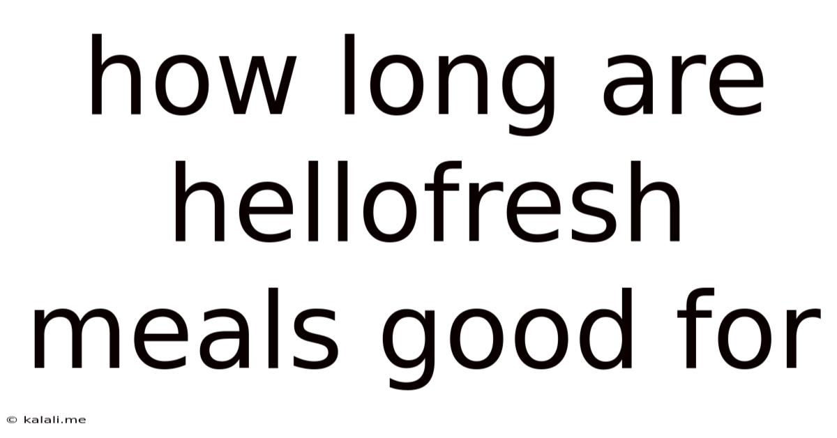 How Long Are Hellofresh Meals Good For