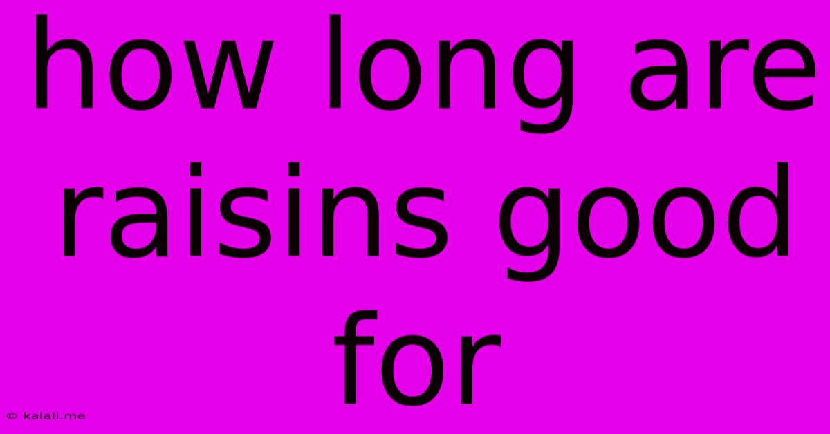 How Long Are Raisins Good For