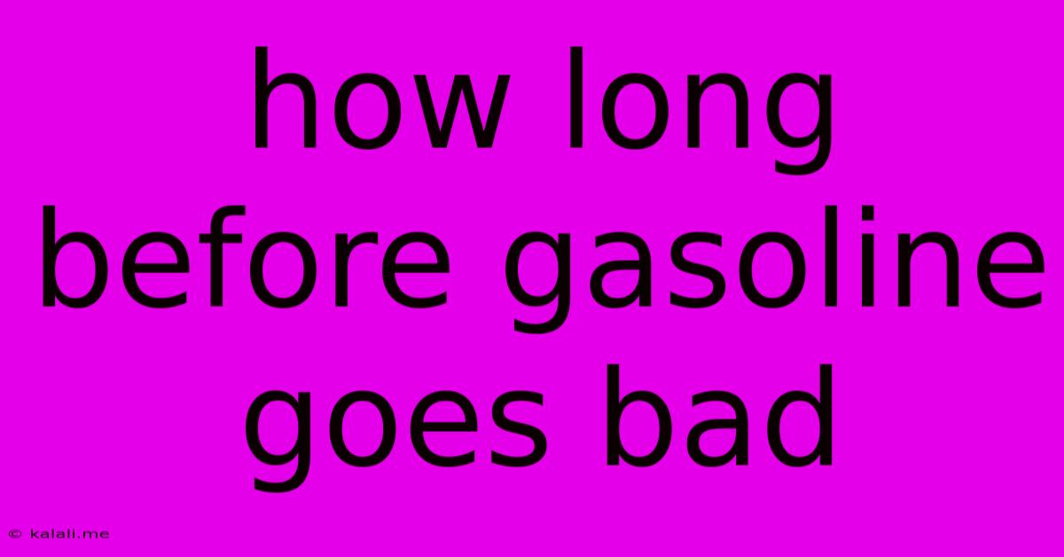 How Long Before Gasoline Goes Bad