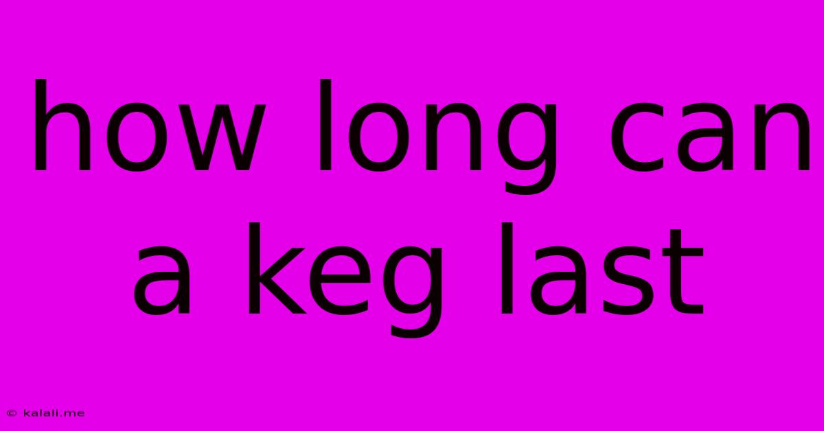 How Long Can A Keg Last