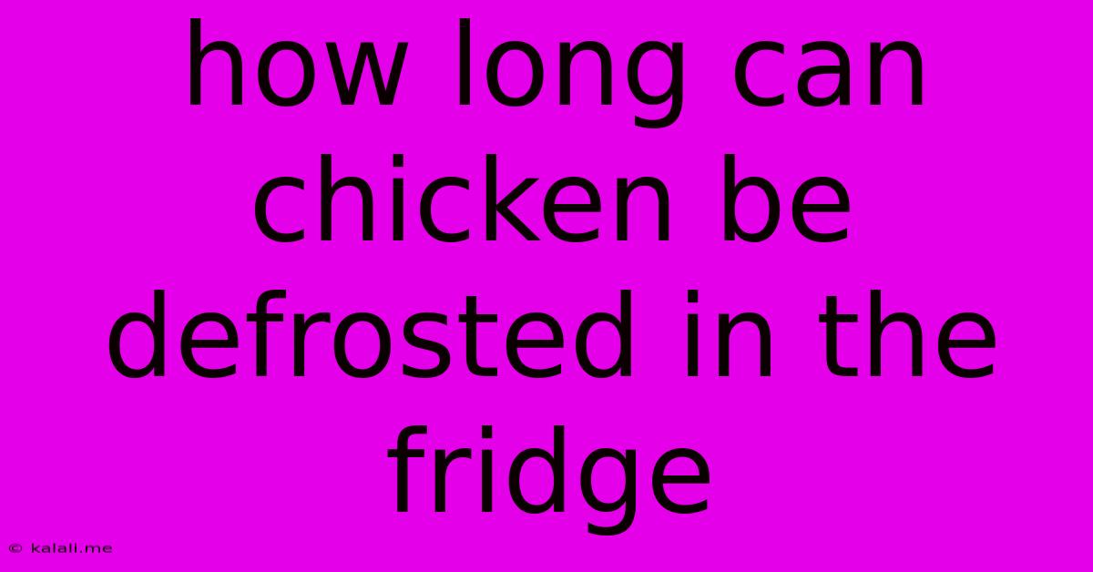 How Long Can Chicken Be Defrosted In The Fridge
