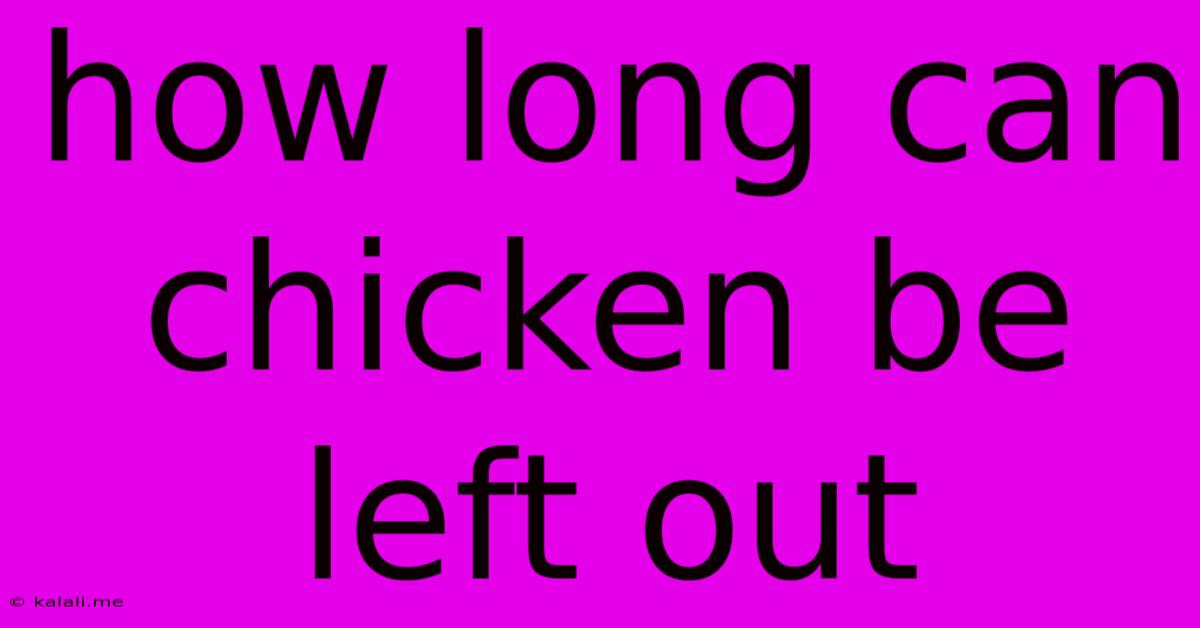 How Long Can Chicken Be Left Out