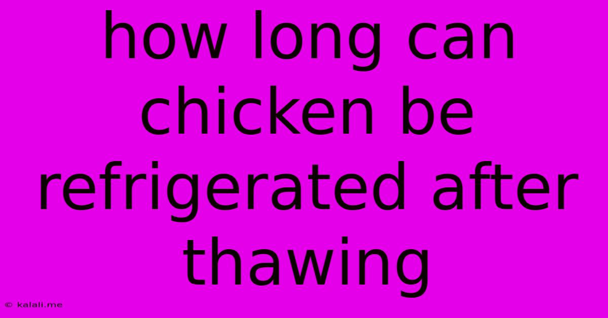 How Long Can Chicken Be Refrigerated After Thawing