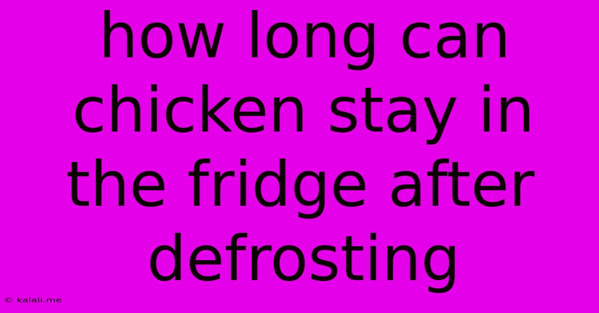 How Long Can Chicken Stay In The Fridge After Defrosting