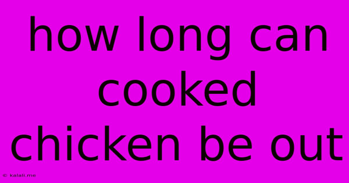 How Long Can Cooked Chicken Be Out