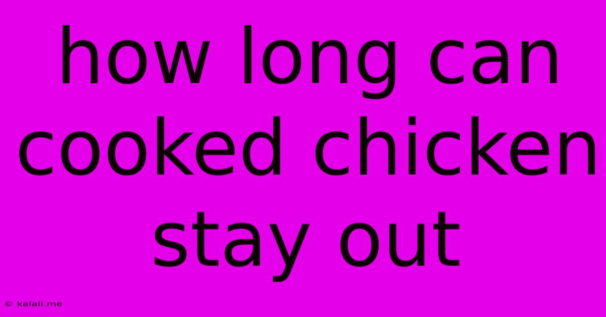 How Long Can Cooked Chicken Stay Out