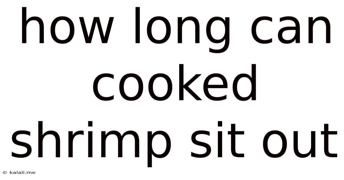 How Long Can Cooked Shrimp Sit Out